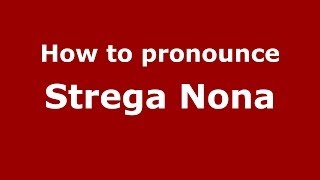 How to pronounce Strega Nona ItalianItaly  PronounceNamescom [upl. by Tracy]