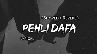 Pehli Dafa  Atif Aslam  Slowed  Reverb  Lyrics  Use Headphones 🎧🎧 [upl. by Goodrich]