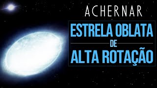 Achernar  Estrela Oblata de Alta Rotação Estrela achatada [upl. by Genni]