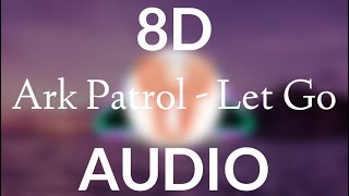 Ark Patrol  Let Go 8d audio  slowed [upl. by Corri]