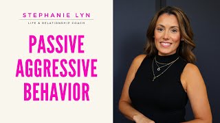 How to Handle Passive Aggressive Behavior  Stephanie Lyn Life Coaching [upl. by Ynnal]