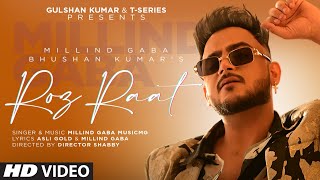 Roz Raat Full Video  Millind Gaba  Asli Gold  Music MG  Director Shabby  Bhushan Kumar [upl. by Aguste]