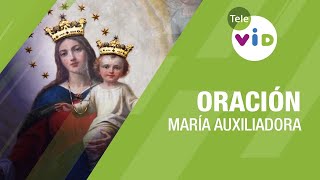 Oración a María Auxiliadora 24 de Mayo 🙏🏻 Tele VID [upl. by Notsnhoj]