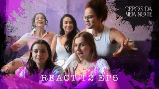 DEPOIS DA MEIA NOITE  REACT EP5 T2 [upl. by Juno]