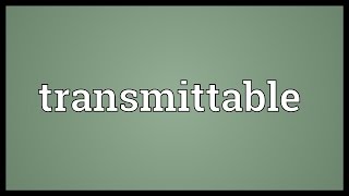 Transmittable Meaning [upl. by Rauch]