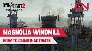 Dying Light 2 MAGNOLIA Windmill  How to Climb amp Activate [upl. by Ardnaxila692]