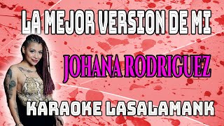 LA MEJOR VERSION DE MI  JOHANA RODRIGUEZ KARAOKE [upl. by Atnas]