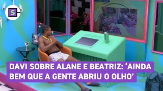 BBB 24 Davi sobre Alane e Beatriz Ainda bem que a gente abriu o olho [upl. by Nolyd245]