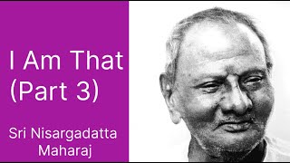 I Am That Part 3  Sri Nisargadatta Maharaj [upl. by Eph]