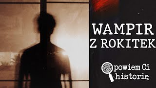 WAMPIR Z ROKITEK  POSTRACH DOLNEGO ŚLĄSKA [upl. by Olgnaed]