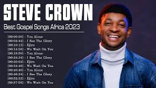 STEVE CROWN  South African Gospel Songs 2023  Greatest Steve Crown Gospel Music Playlist 2023 [upl. by Eirrok]