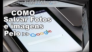 Veja Como Salvar Fotos e Imagens da Internet Pelo Google Na Galeria do Seu Celular ou Tablet [upl. by Nerak694]