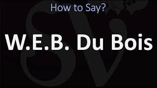 How to Pronounce WEB Du Bois [upl. by Cammy]