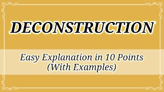 Deconstruction Explained in 10 Points With Examples Literary Theory [upl. by Enelear]