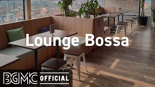 Lounge Bossa Cafe Bossa Nova Jazz  Instrumental Bossa Nova Music for Work Study Relax [upl. by Rees505]