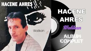 Hacene Ahres  Walikan Album Complet [upl. by Yvette]