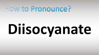 How to Pronounce Diisocyanate [upl. by Enaujed]