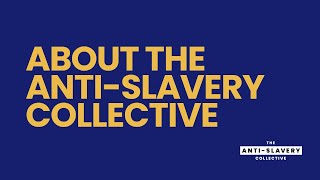 About The AntiSlavery Collective [upl. by Aicilf]