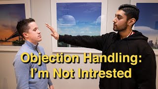 Sales Objection Handling quotIm Not Interestedquot  4 Ways to Respond Like a Pro [upl. by Bennion]