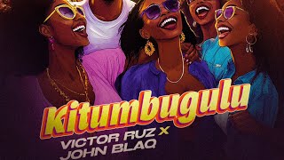 Kitumbugulu Victor Ruz ft John Blaq Official Audio Out New Music [upl. by Rundgren]