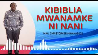 MWL CHRISTOPHER MWAKASEGE KIBIBLIA MWANAMKE NI NANI  1 [upl. by Enelaj]