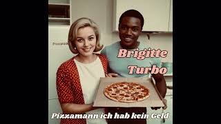 Brigitte Turbo  Pizzamann ich hab kein Geld [upl. by Kiker]