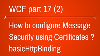 basicHttpBinding with Message Security using certificate Part 2 [upl. by Yanrahc854]