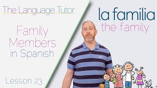 Spanish Vocabulary Family Members  The Language Tutor Lesson 23 [upl. by Nierman]