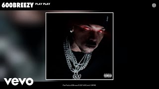 600Breezy  Play Play Audio [upl. by Sharman115]