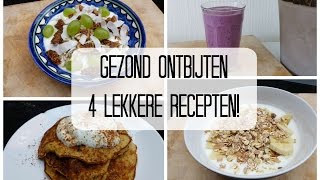 Gezond Ontbijten  4 Lekkere Recepten [upl. by Grace300]