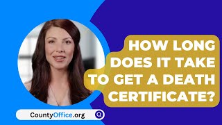 How Long Does It Take To Get A Death Certificate  CountyOfficeorg [upl. by Ij]