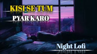 KISISETUMPYARKARO  Bollywood Song  Hindi Song  Lofi Song  Night Lofi Song [upl. by Cimah]