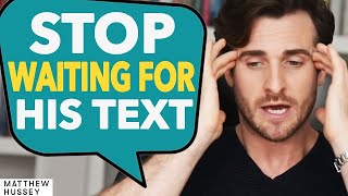 STOP WAITING For His Text amp DO THIS Instead  Matthew Hussey [upl. by Hovey]