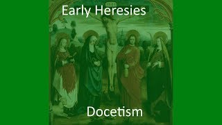 Early Christian Heresies Docetism [upl. by Merat475]