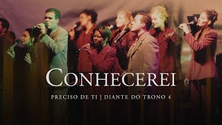 Conhecerei  DVD Preciso de Ti  Diante do Trono [upl. by Nylrehs492]