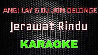 Angi Lay ft DJ Jon Delonge  Jerawat Rindu Karaoke  LMusical [upl. by Bigod148]