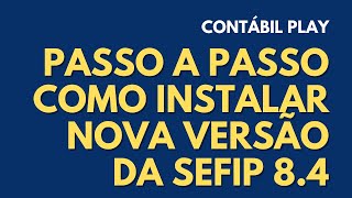 COMO INSTALAR SEFIP 84 VERSÃO 31072021  TABELA 42 INSS  DOWNLOAD PASSO A PASSO  Contábil Play [upl. by Ytok]