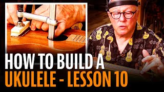 How To Build A Ukulele Lesson 10 ASSEMBLY amp SETUP [upl. by Marzi]