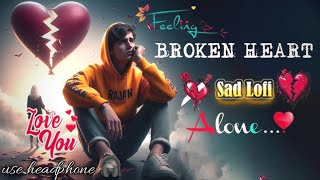 HEART TOUCHING SONGS 😢💔  BROKEN HEART SONG  SAD SONGS 🥺 lofi song hindisong [upl. by Haveman]