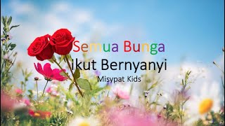 Semua Bunga Ikut Bernyanyi Lirik [upl. by Ennaus470]