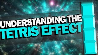 Understanding The Tetris Effect [upl. by Gabbie]