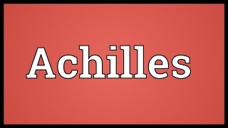 Achilles Meaning [upl. by Nwavahs]