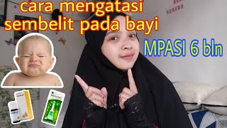 CARA MENGATASI SEMBELITKONSTIPASI PADA BAYI 6 BULAN [upl. by Nodnarbal]