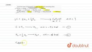 Find the heat of formation of ethyl alcohol for following data Cs O2g rarr CO2g [upl. by Orrocos]