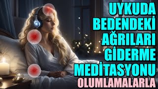 UYKUDA BEDENDEKÄ° AÄRILARI GÄ°DERME MEDÄ°TASYONU OLUMLAMALARLA [upl. by Omlesna19]