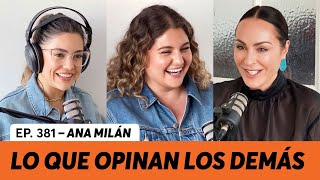 381 Lo que opinan los demás l Ana Milán [upl. by Ayote736]