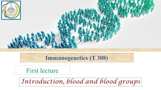 First lecture Introduction blood and blood groups Immunogenetics [upl. by Selina]