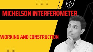 Michelson Interferometer construction and working [upl. by Stavros]