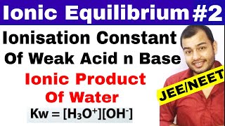 Ionic Equilibrium 02  Ionisation Constant Of Weak Acid and Base  Ionic Product of Water JEE NEET [upl. by Samantha]