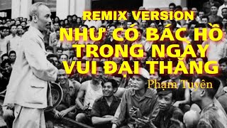 NHƯ CÓ BÁC HỒ TRONG NGÀY VUI ĐẠI THẮNG REMIX VERSION [upl. by Jule]